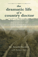 Dramatic Life of a Country Doctor: Fifty Years of Disasters and Diagnoses