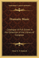 Dramatic Music: Catalogue of Full Scores in the Collection of the Library of Congress