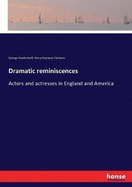 Dramatic reminiscences: Actors and actresses in England and America