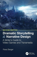 Dramatic Storytelling and Narrative Design: A Writer's Guide to Video Games and Transmedia