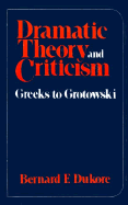 Dramatic Theory and Criticism - Dukore, Bernard Frank, and Dukore, B F