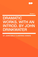 Dramatic Works. with an Introd. by John Drinkwater Volume 1
