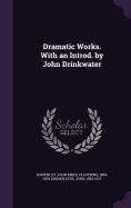 Dramatic Works. With an Introd. by John Drinkwater