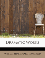 Dramatic Works - Shakespeare, William, and Reed, Isaac