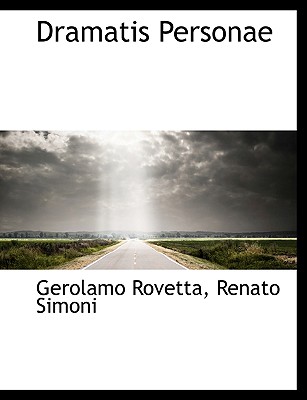 Dramatis Personae - Rovetta, Gerolamo, and Simoni, Renato