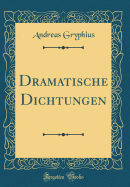 Dramatische Dichtungen (Classic Reprint)