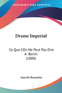 Drame Imperial: Ce Que L'On Ne Peut Pas Dire a Berlin (1888)