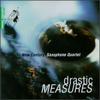 Drastic Measures - Brad Hubbard (sax); James Boatman (sax); Michael Stephenson (sax); New Century Saxophone Quartet; Stephen Pollock (sax)