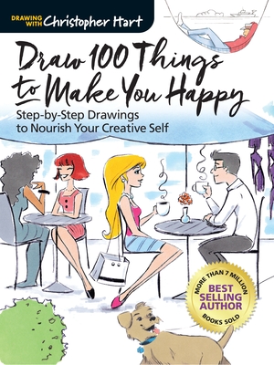 Draw 100 Things to Make You Happy: Step-By-Step Drawings to Nourish Your Creative Self - Hart, Christopher, Dr.