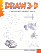Draw 3-D: A Step-By-Step Guide to Perspective Drawing