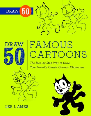 Draw 50 Famous Cartoons: The Step-By-Step Way to Draw Your Favorite Classic Cartoon Characters - Ames, Lee J