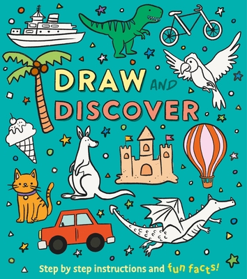 Draw and Discover: Step by Step Instructions and Fun Facts! - Keefe, Corinna