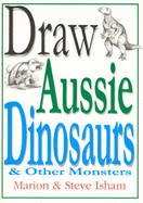 Draw Aussie Dinosaurs: & Other Monsters - Isham, Steve, and Isham, Marion