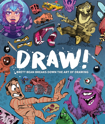 Draw!: Brett Bean Breaks Down the Art of Drawing - Bean, Brett, and Publishing (Editor)
