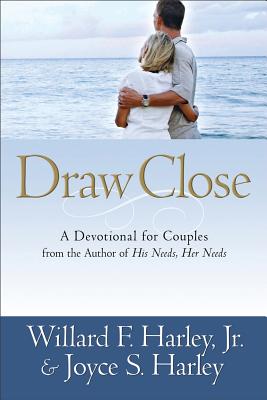 Draw Close: A Devotional for Couples - Harley, Willard F, Jr., PH.D., and Harley, Joyce S