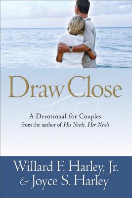 Draw Close: A Devotional for Couples - Harley, Willard F, Jr., and Harley, Joyce S
