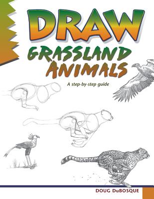Draw Grassland Animals: A Step-By-Step Guide - DuBosque, Doug