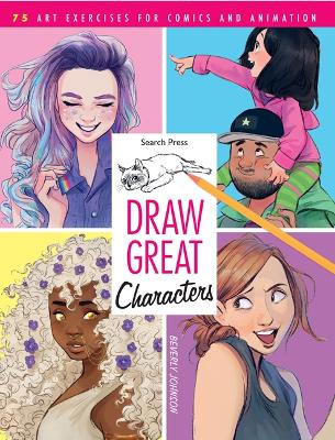 Draw Great Characters: 75 Art Exercises for Comics and Animation - Johnson, Beverly