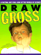 Draw Gross: A Factual But Foul Look at the World of Science