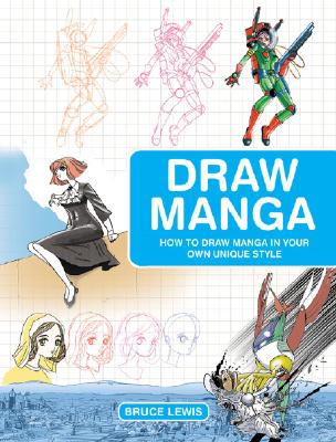 Draw Manga: How to Draw Manga in Your Own Unique Style - Lewis, Bruce