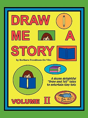 Draw Me a Story Volume II: A dozen draw and tell stories to entertain children - Freedman-De Vito, Barbara