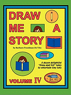 Draw Me a Story Volume IV: A dozen draw and tell stories to entertain children