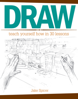 Draw: Teach Yourself How in 30 Lessons - Spicer, Jake