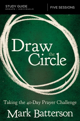 Draw the Circle Study Guide: Taking the 40 Day Prayer Challenge - Batterson, Mark