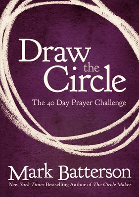 Draw the Circle: The 40 Day Prayer Challenge - Batterson, Mark