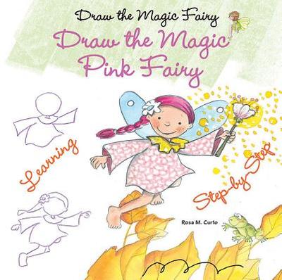 Draw the Magic Pink Fairy - Curto, Rosa M