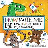 Draw with Me, Dad!: Draw, Color, and Connect with Your Child
