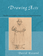Drawing Acts: Studies in Graphic Expression and Representation