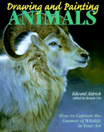 Drawing and Painting Animals: How to Capture the Essence of Wildlife Art - Aldrich, Edward, and Iris, Bonnie