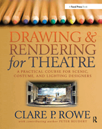 Drawing and Rendering for Theatre: A Practical Course for Scenic, Costume, and Lighting Designers
