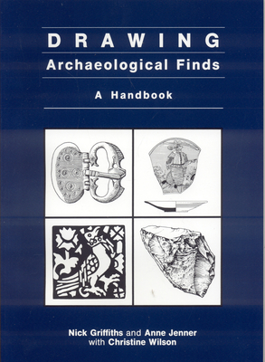 Drawing Archaeological Finds: A Handbook - Griffiths, Nick, and Jenner, Anne, and Wilson, Christine