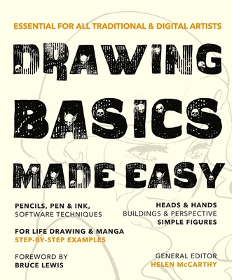Drawing Basics Made Easy: Essential for all traditional & digital artists - McCarthy, Helen (General editor), and Lewis, Bruce (Foreword by)