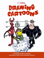 Drawing Cartoons: A Complete Guide to Cartoons, Caricatures, Comics and Animated Cartoons