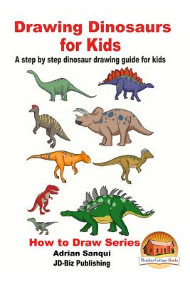 Drawing Dinosaurs for Kids - A step by step dinosaur drawing guide for kids - Davidson, John, and Mendon Cottage Books (Editor), and Sanqui, Adrian