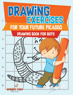 Drawing Exercises for Your Future Picasso: Drawing Book for Boys