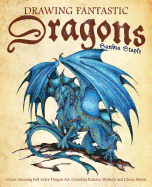 Drawing Fantastic Dragons: Create Amazing Full-Color Dragon Art, Including Eastern, Western and Classic Beasts