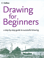 Drawing for Beginners: A Step-By-Step Guide to Successful Drawing