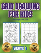 Drawing for kids book (Grid drawing for kids - Volume 1): This book teaches kids how to draw using grids