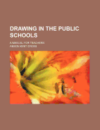 Drawing in the Public Schools: A Manual for Teachers