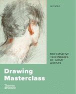 Drawing Masterclass: 100 Creative Techniques of Great Artists