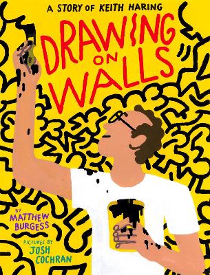 Drawing on Walls: A Story of Keith Haring - Burgess, Matthew