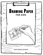 Drawing Paper for Kids: Blank Drawing Notebook: 120 Pages, Big Drawing Sketchbook, 8.5 X 11 Great Gift Idea