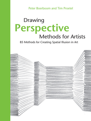 Drawing Perspective Methods for Artists: 85 Methods for Creating Spatial Illusion in Art - Boerboom, Peter, and Proetel, Tim