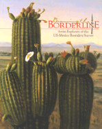 Drawing the Borderline: Artist-Explorers of the U.S.-New Mexico Boundary Survey - University of New Mexico, and Albuquerque Museum, and Hall, Dawn, Dr. (Editor)