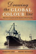 Drawing The Global Colour Line: White Men's Countries and the Question of Racial Equality