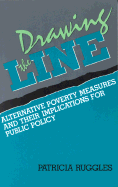 Drawing the Line: Alternative Poverty Measures and Their Implications for Public Policy